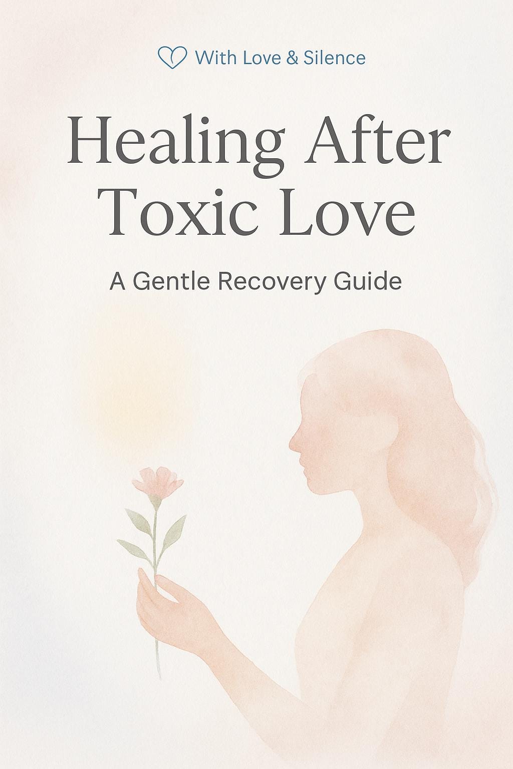Healing After Toxic Love | Recovery Workbook for Women | Gentle Self-Healing Printable PDF Guide