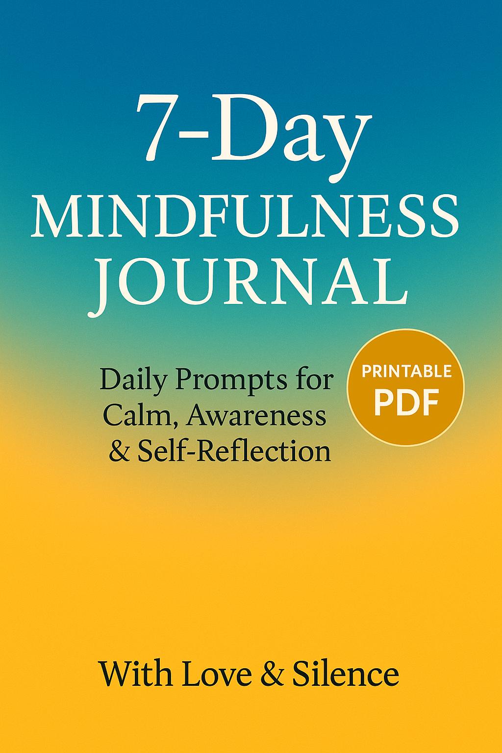7-Day Printable Mindfulness Journal PDF: Daily Prompts for Calm, Awareness & Self-Reflection